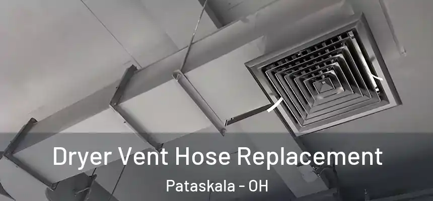 Dryer Vent Hose Replacement Pataskala - OH