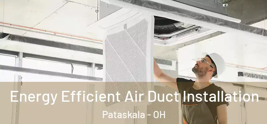 Energy Efficient Air Duct Installation Pataskala - OH