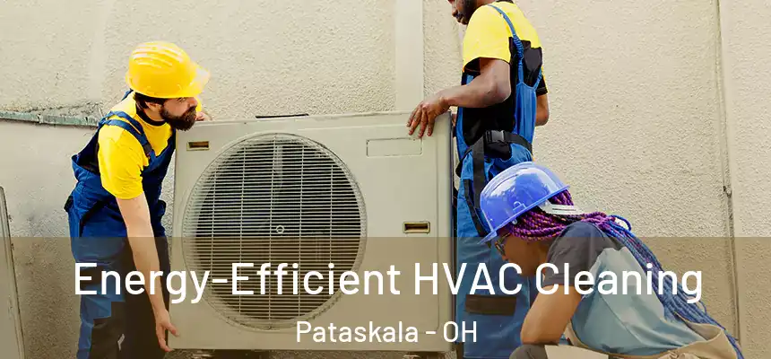 Energy-Efficient HVAC Cleaning Pataskala - OH