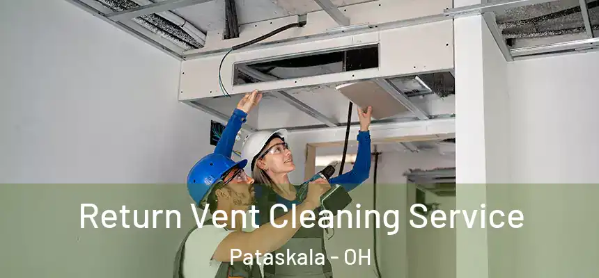 Return Vent Cleaning Service Pataskala - OH