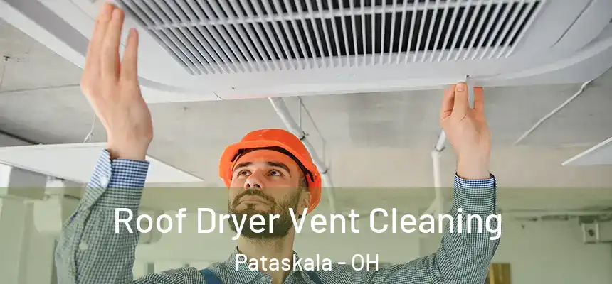  Roof Dryer Vent Cleaning Pataskala - OH