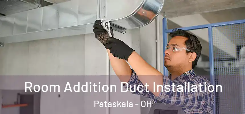 Room Addition Duct Installation Pataskala - OH